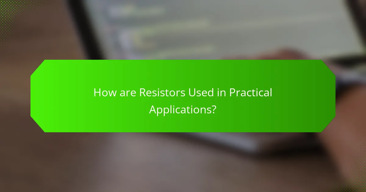 How are Resistors Used in Practical Applications?