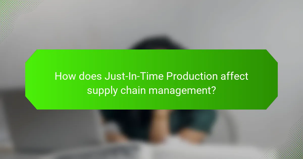 How does Just-In-Time Production affect supply chain management?