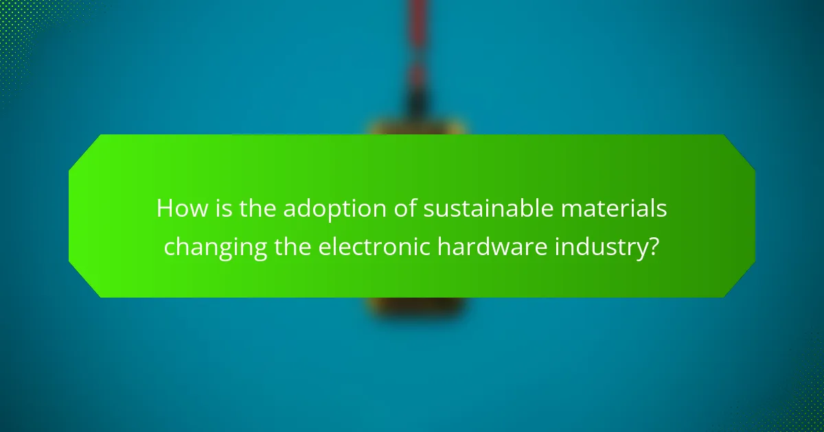 How is the adoption of sustainable materials changing the electronic hardware industry?