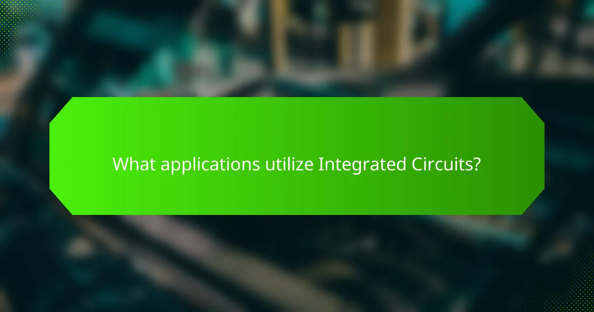 What applications utilize Integrated Circuits?