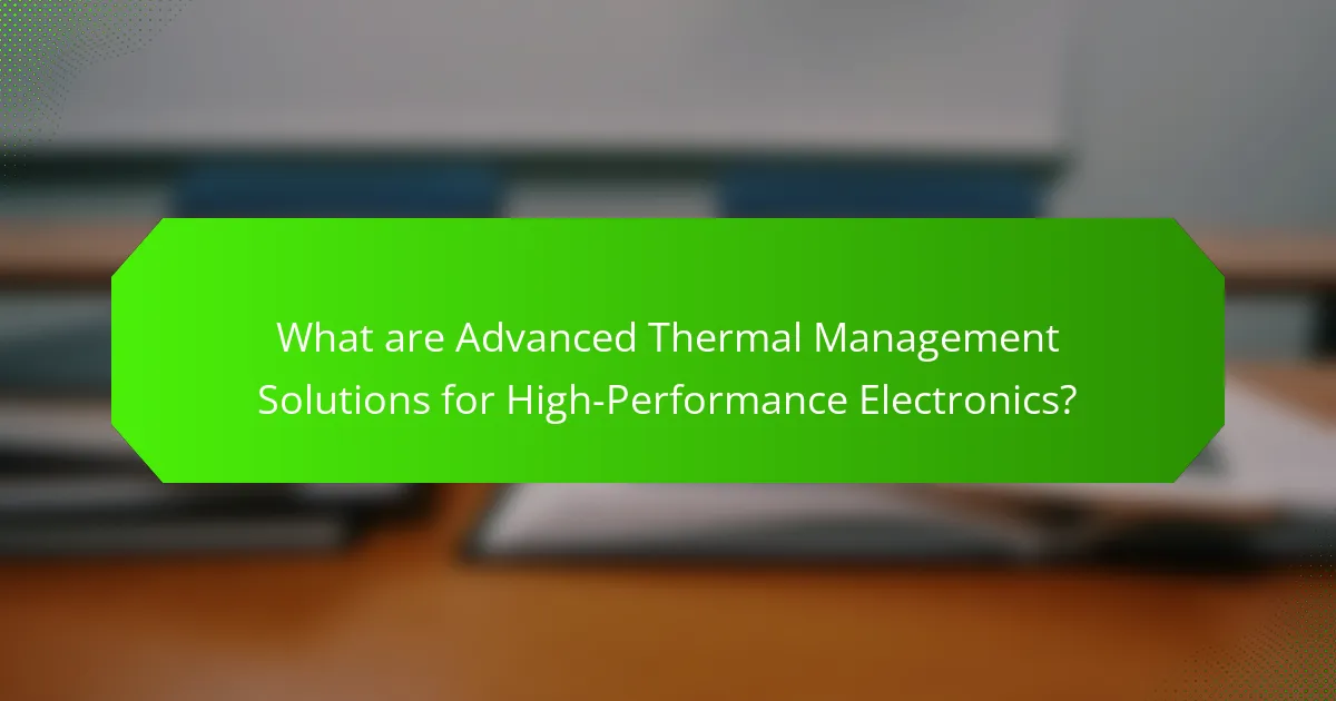What are Advanced Thermal Management Solutions for High-Performance Electronics?