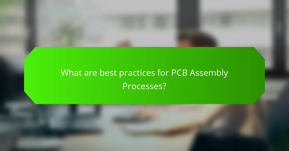 What are best practices for PCB Assembly Processes?