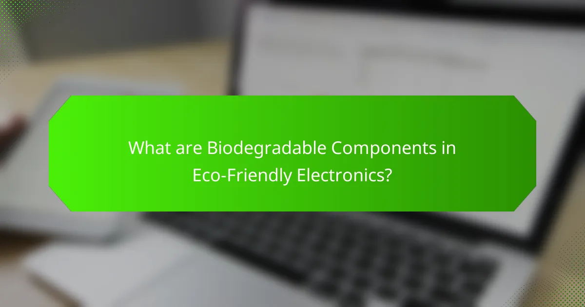What are Biodegradable Components in Eco-Friendly Electronics?