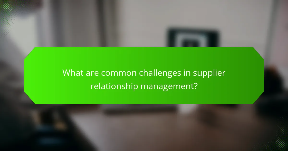 What are common challenges in supplier relationship management?