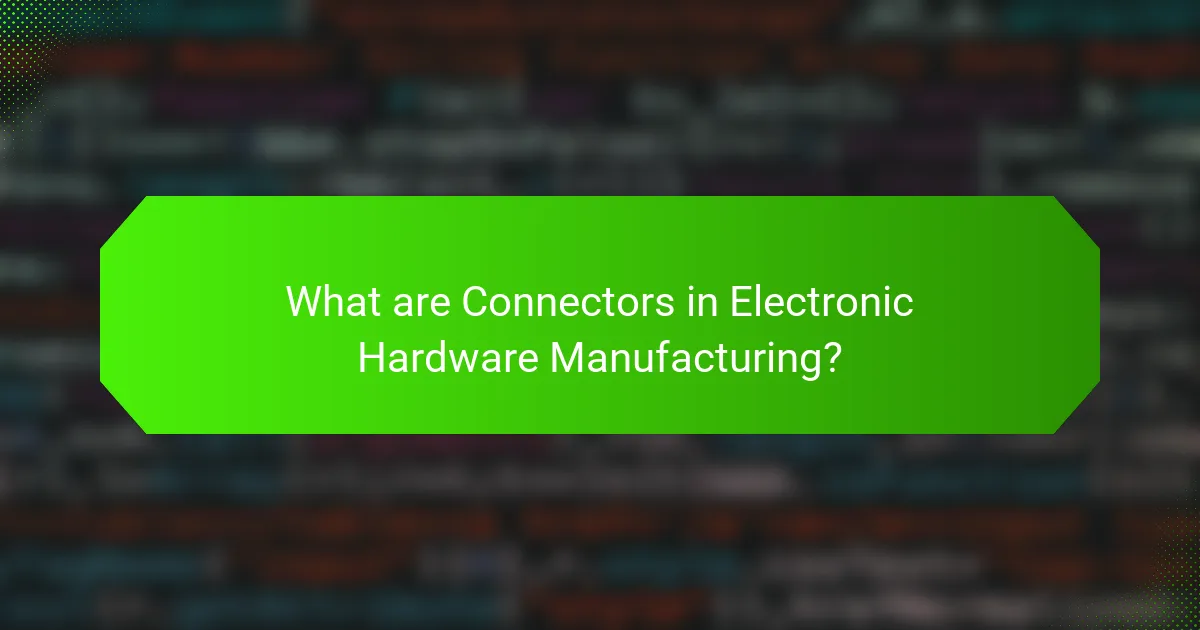 What are Connectors in Electronic Hardware Manufacturing?