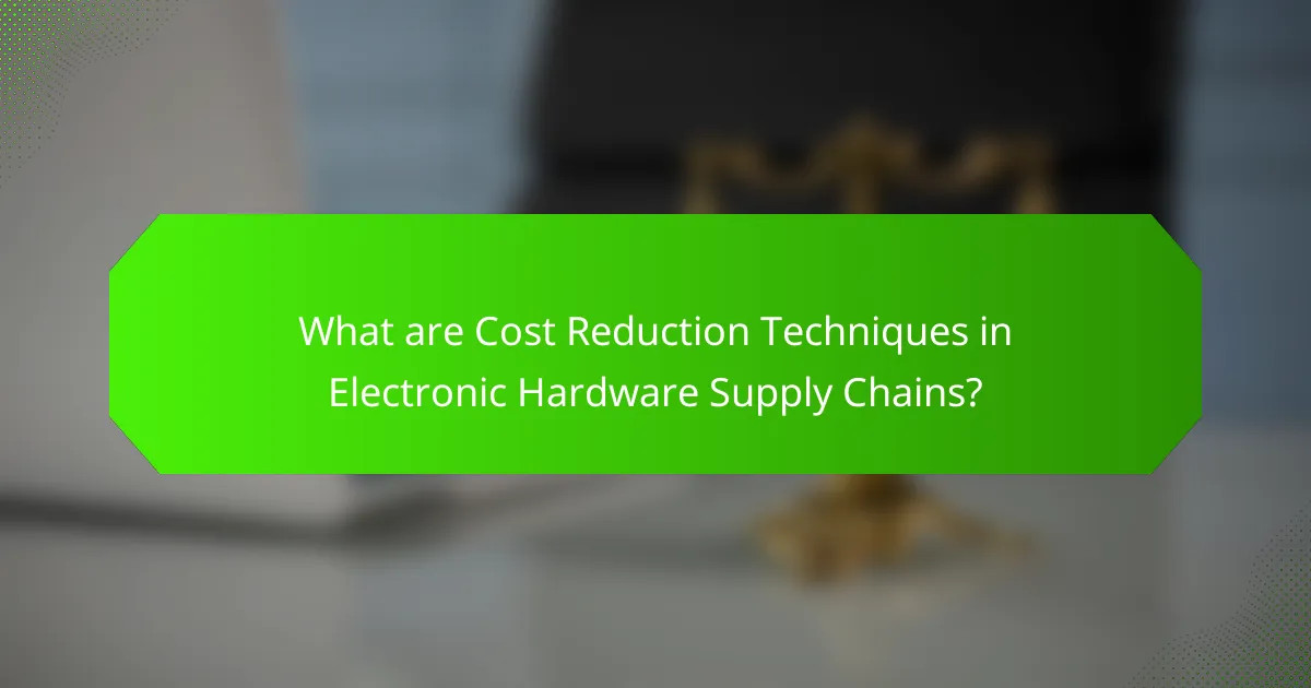 What are Cost Reduction Techniques in Electronic Hardware Supply Chains?