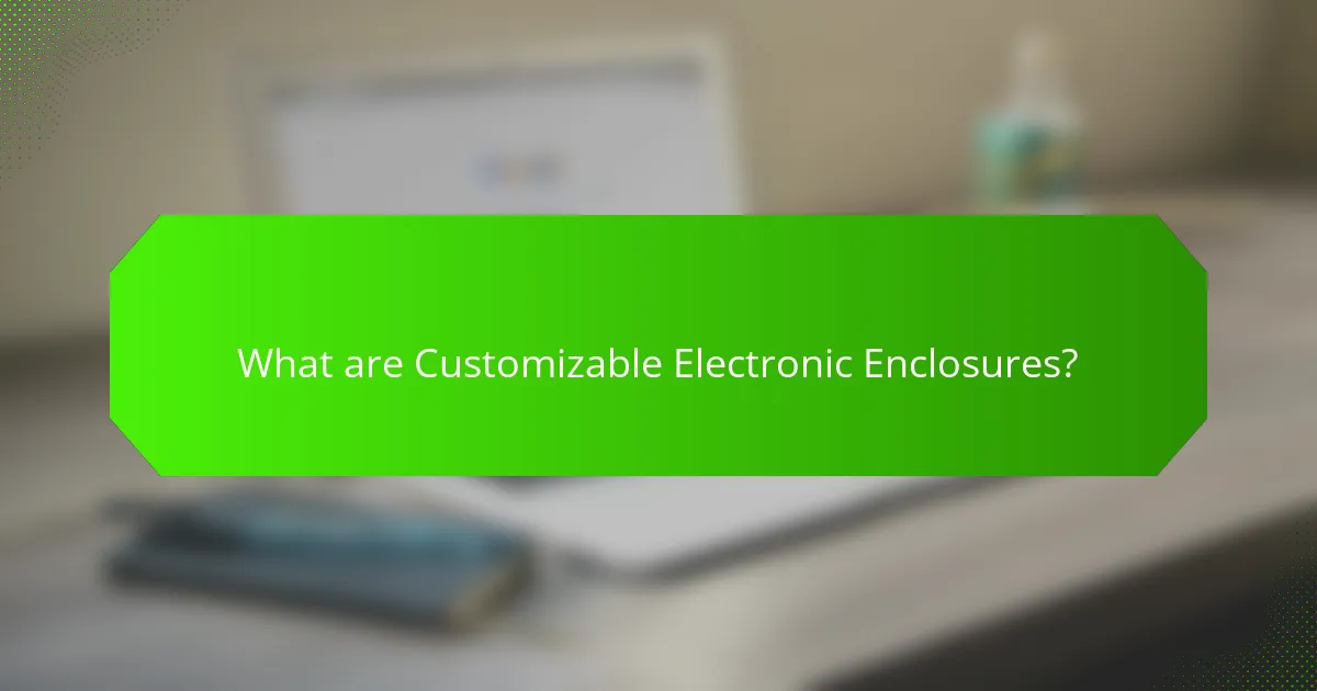 What are Customizable Electronic Enclosures?