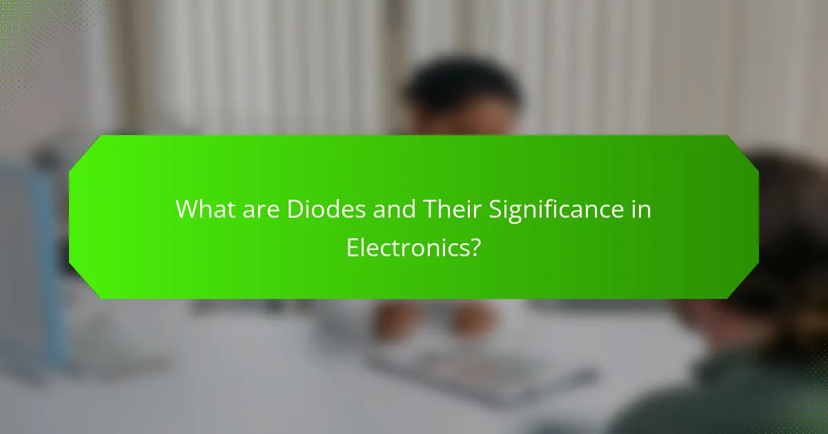 What are Diodes and Their Significance in Electronics?