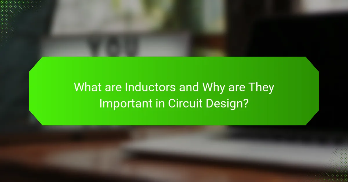 What are Inductors and Why are They Important in Circuit Design?
