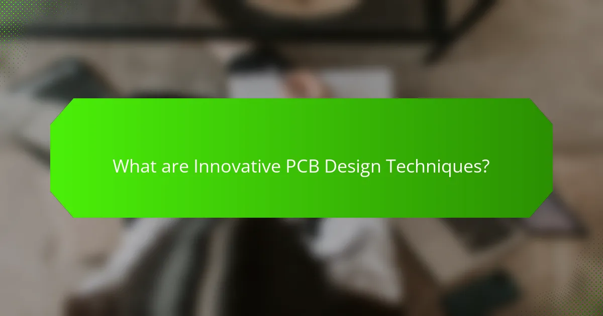 What are Innovative PCB Design Techniques?