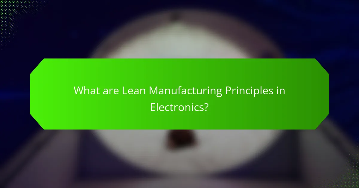 What are Lean Manufacturing Principles in Electronics?