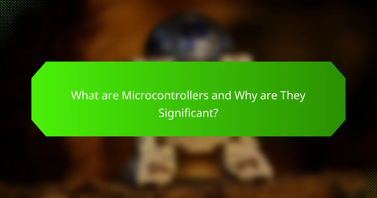 What are Microcontrollers and Why are They Significant?