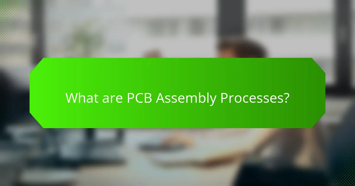 What are PCB Assembly Processes?