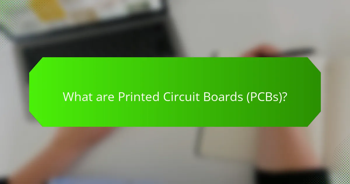 What are Printed Circuit Boards (PCBs)?