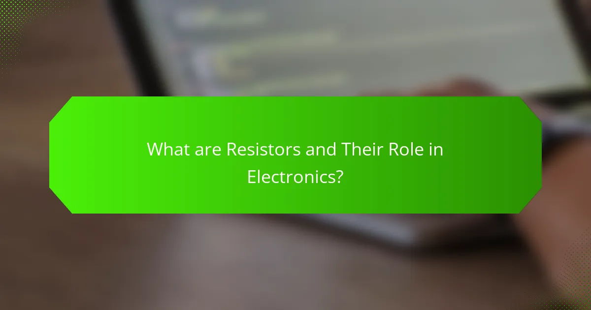 What are Resistors and Their Role in Electronics?