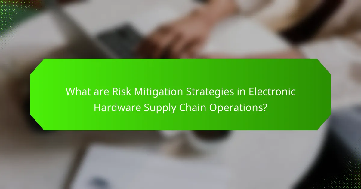 What are Risk Mitigation Strategies in Electronic Hardware Supply Chain Operations?