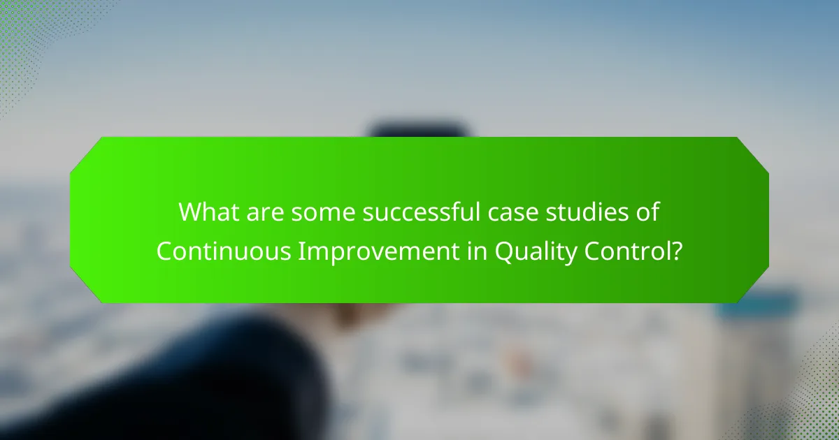 What are some successful case studies of Continuous Improvement in Quality Control?