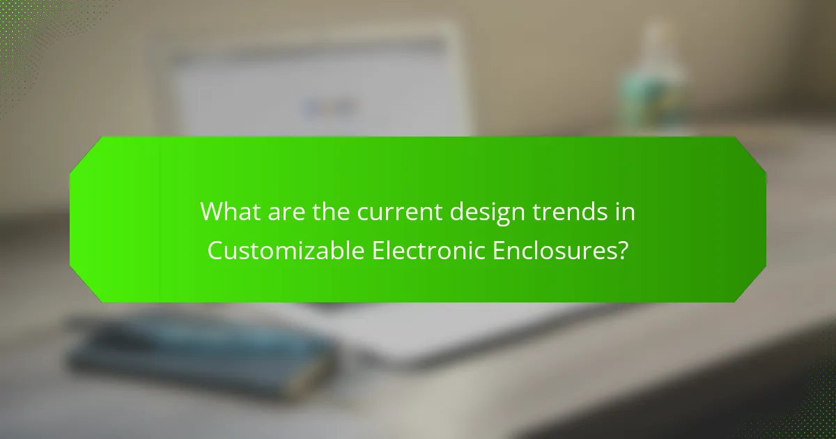 What are the current design trends in Customizable Electronic Enclosures?