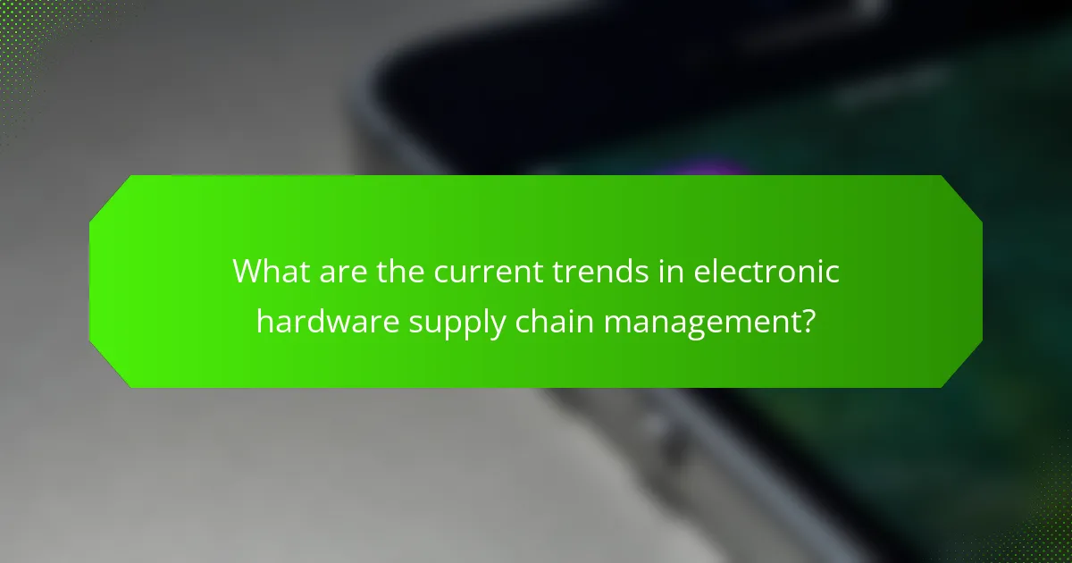 What are the current trends in electronic hardware supply chain management?
