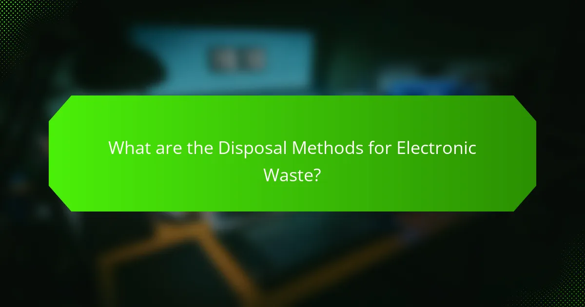 What are the Disposal Methods for Electronic Waste?