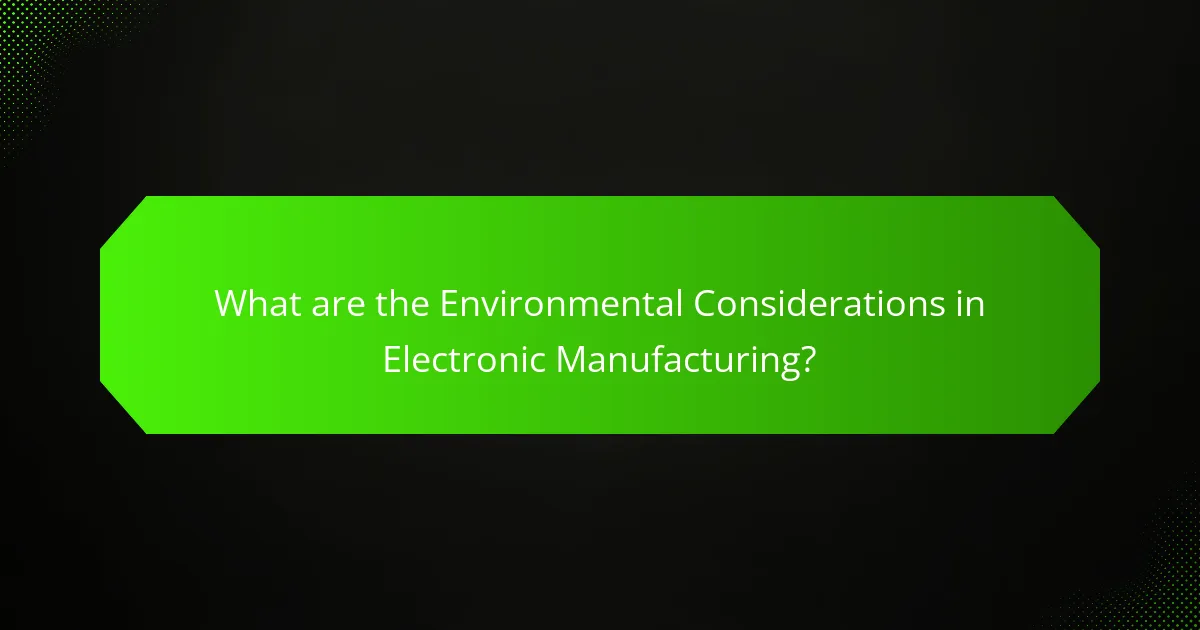 What are the Environmental Considerations in Electronic Manufacturing?