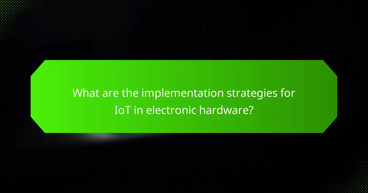 What are the implementation strategies for IoT in electronic hardware?