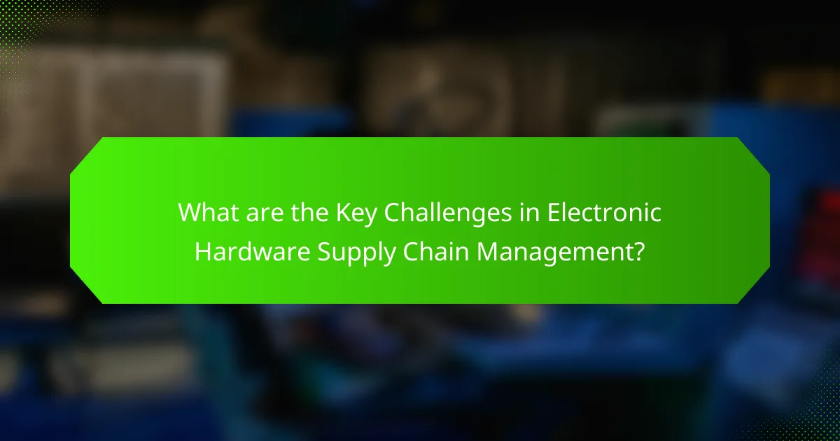 What are the Key Challenges in Electronic Hardware Supply Chain Management?