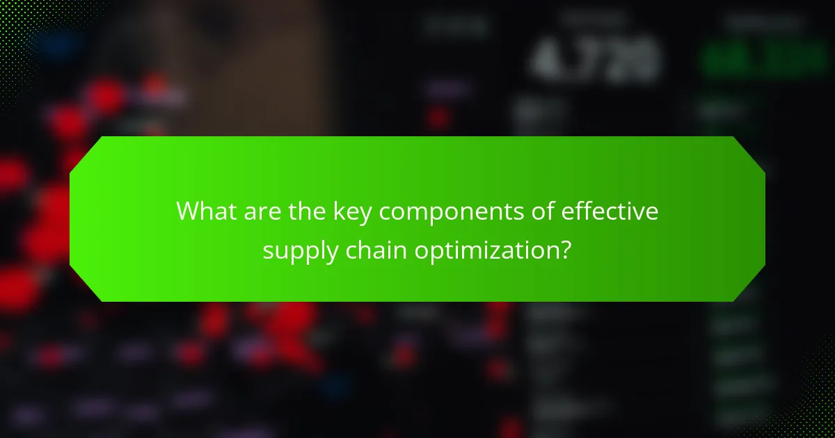 What are the key components of effective supply chain optimization?