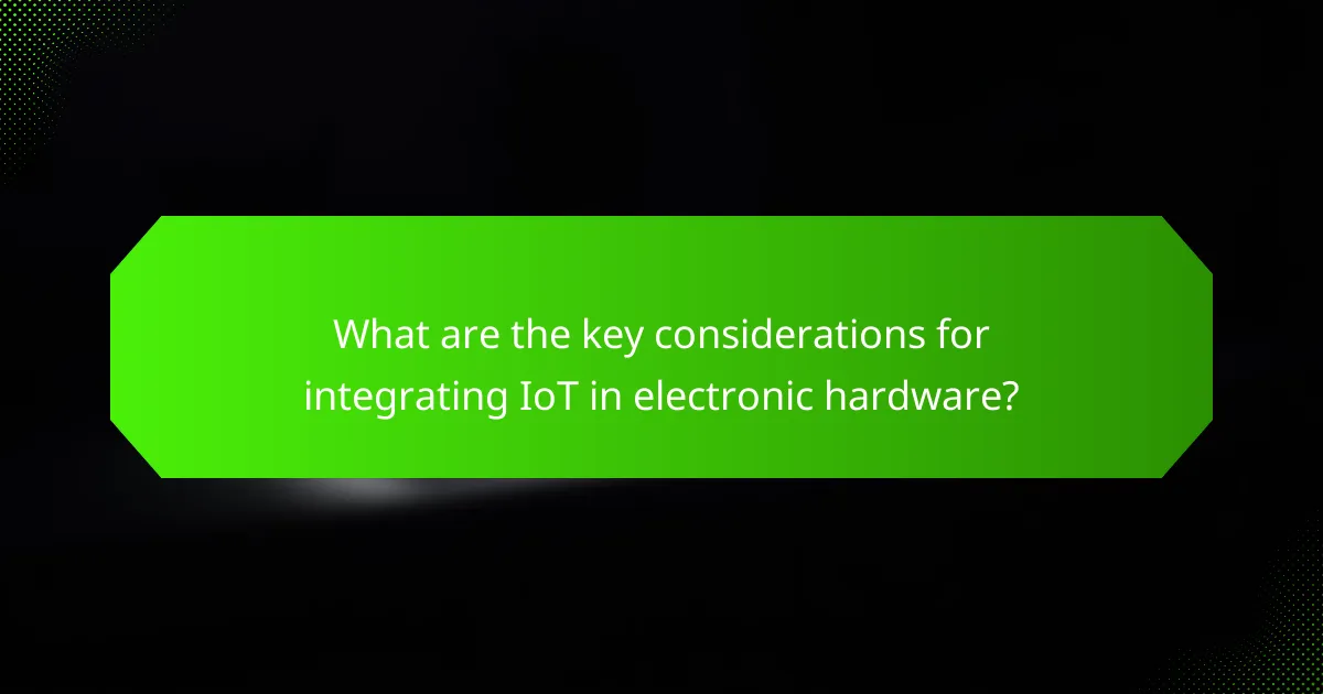 What are the key considerations for integrating IoT in electronic hardware?