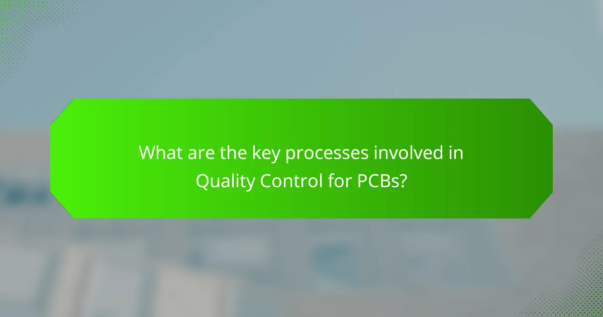 What are the key processes involved in Quality Control for PCBs?