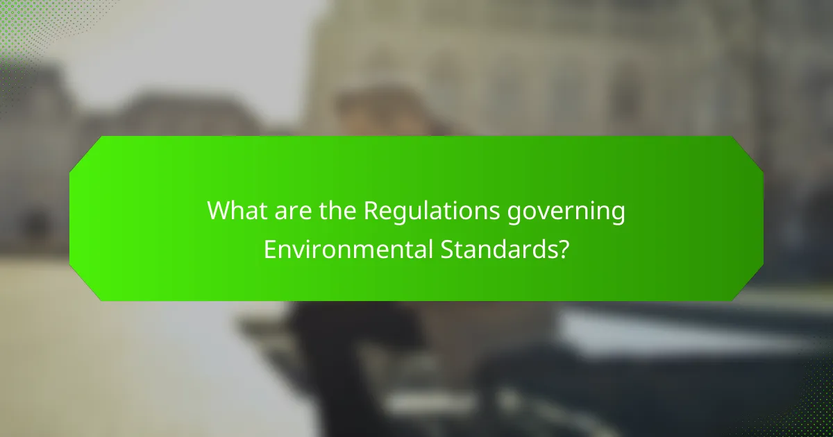 What are the Regulations governing Environmental Standards?