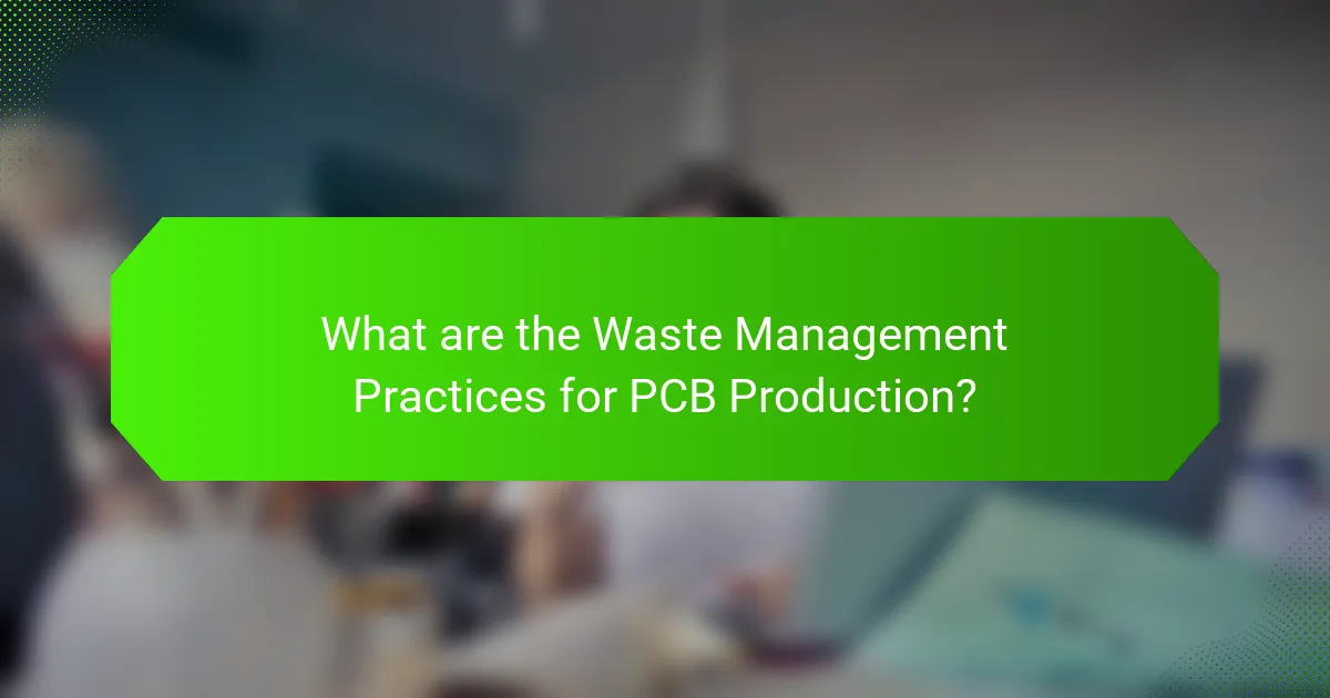 What are the Waste Management Practices for PCB Production?