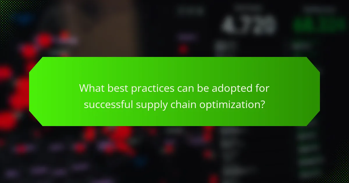 What best practices can be adopted for successful supply chain optimization?