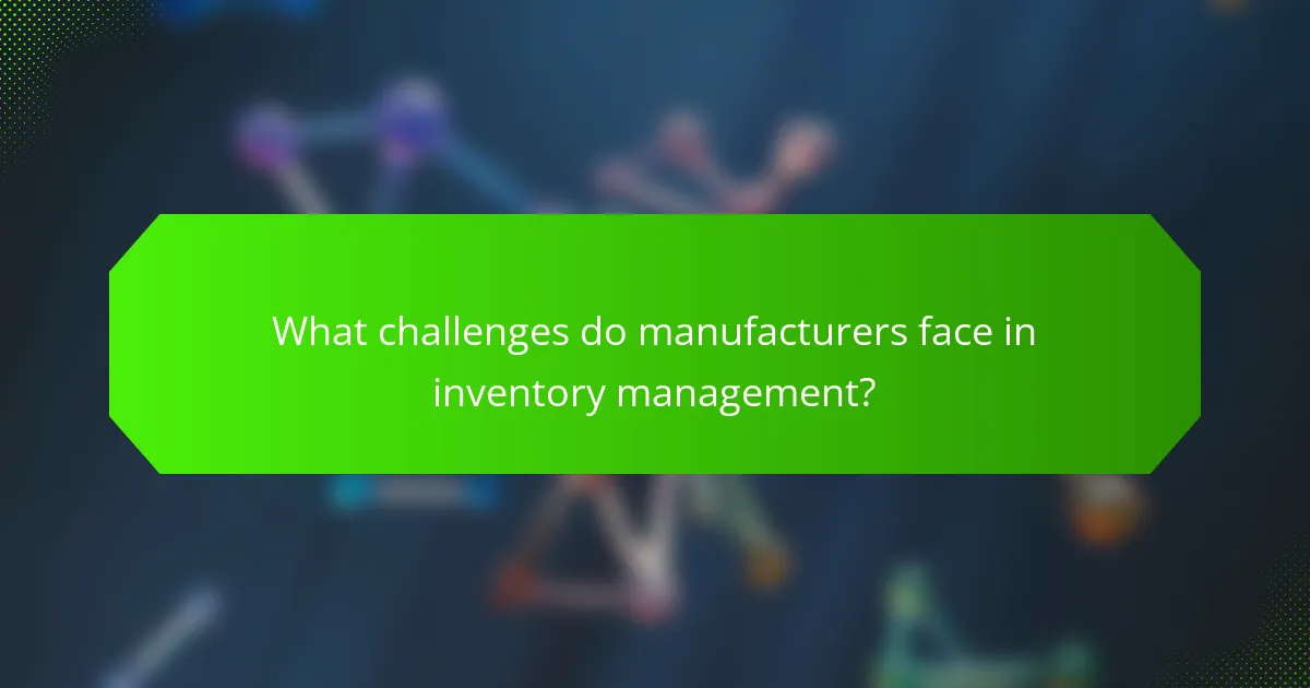 What challenges do manufacturers face in inventory management?