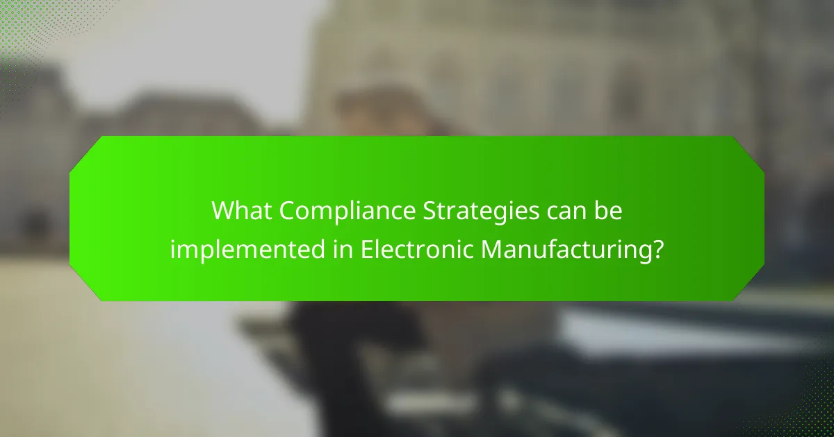 What Compliance Strategies can be implemented in Electronic Manufacturing?