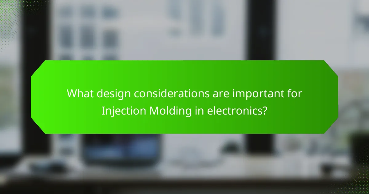 What design considerations are important for Injection Molding in electronics?