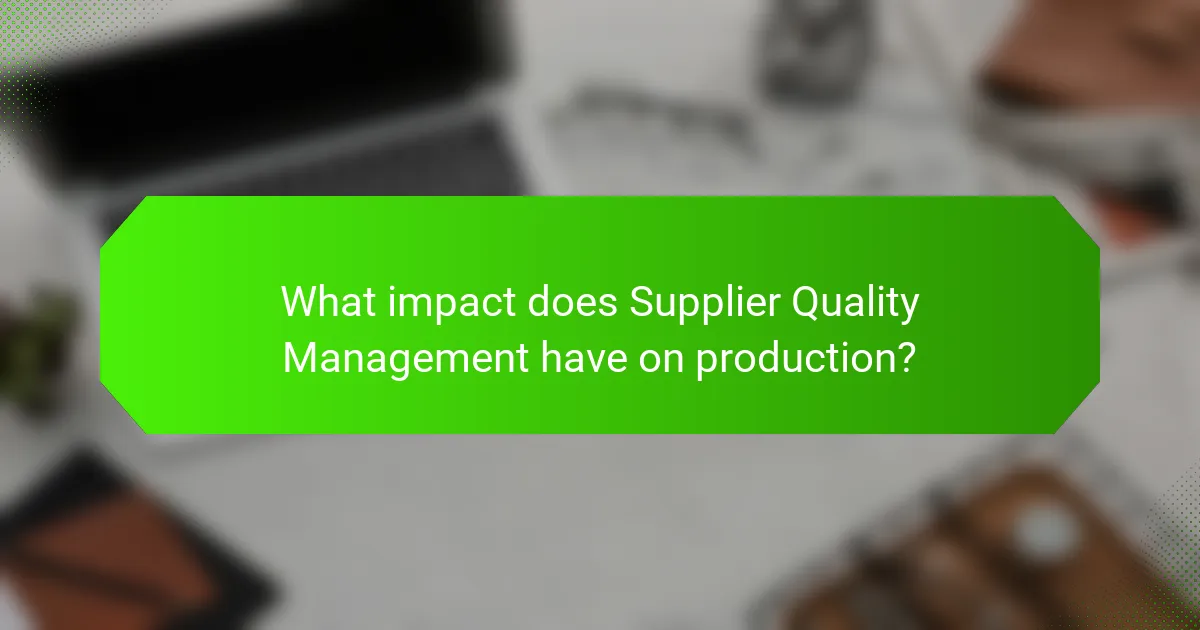 What impact does Supplier Quality Management have on production?