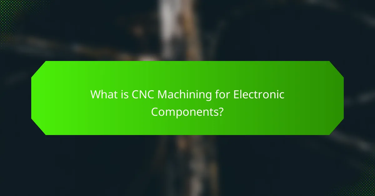 What is CNC Machining for Electronic Components?