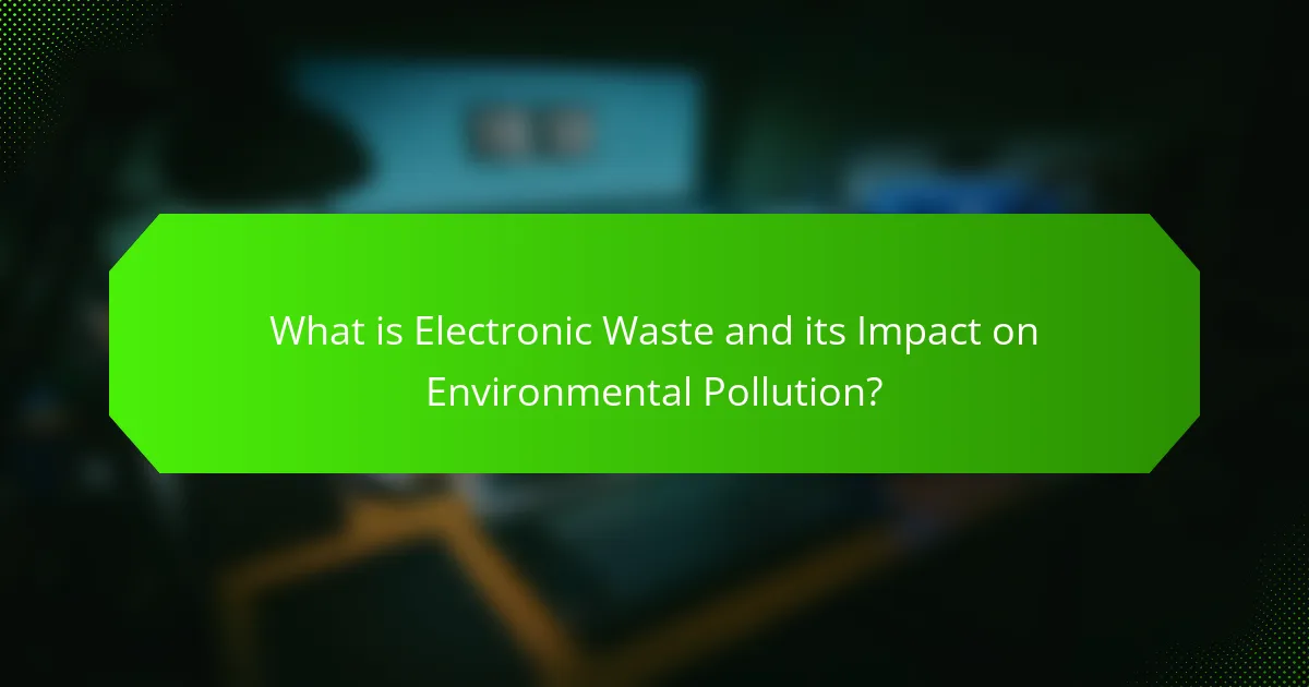 What is Electronic Waste and its Impact on Environmental Pollution?
