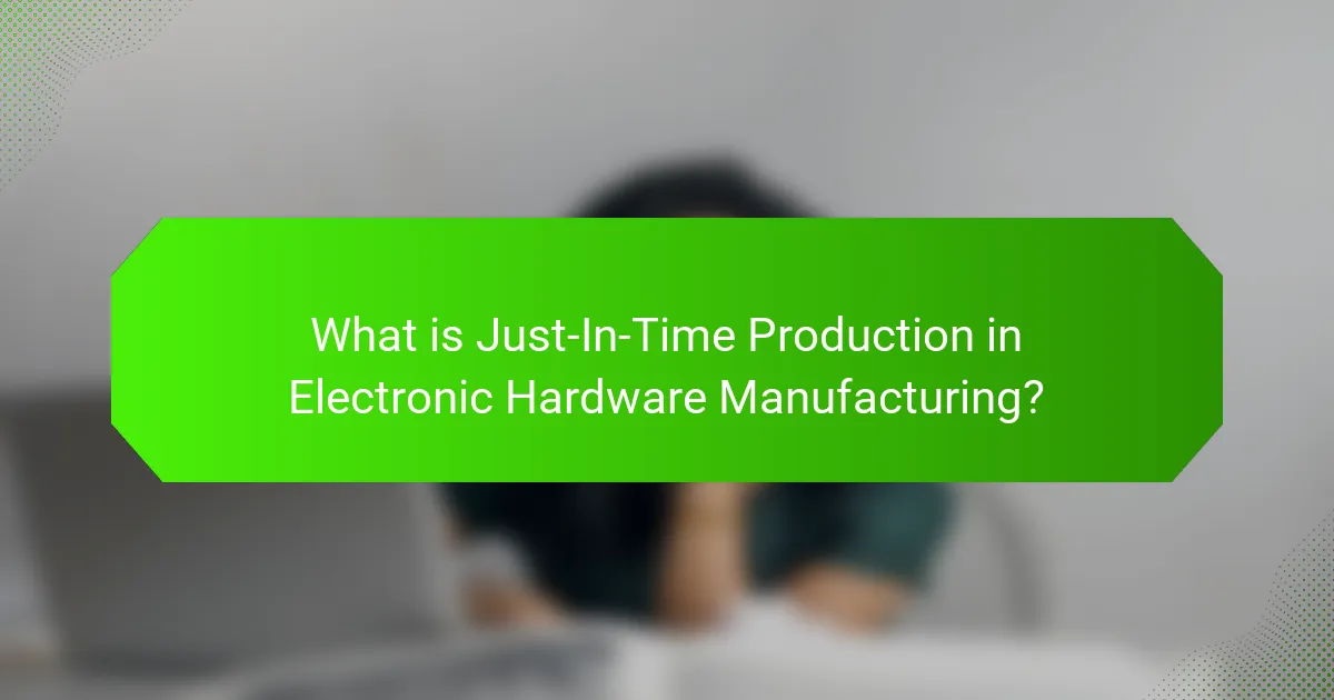 What is Just-In-Time Production in Electronic Hardware Manufacturing?