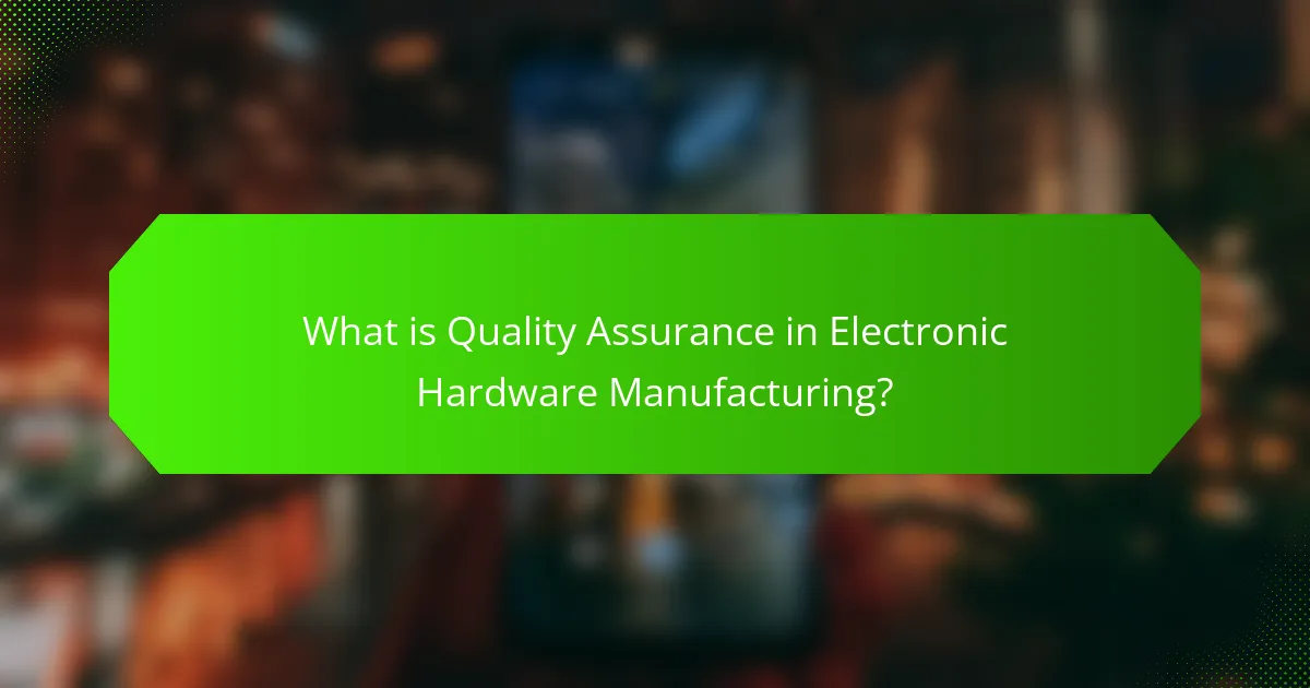 What is Quality Assurance in Electronic Hardware Manufacturing?