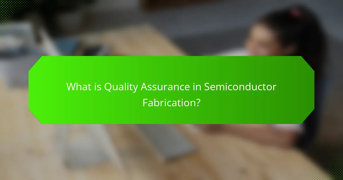 What is Quality Assurance in Semiconductor Fabrication?