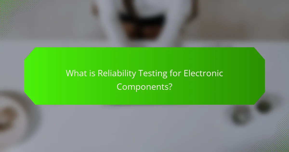 What is Reliability Testing for Electronic Components?