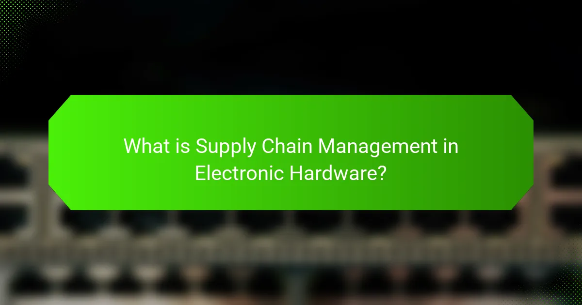 What is Supply Chain Management in Electronic Hardware?
