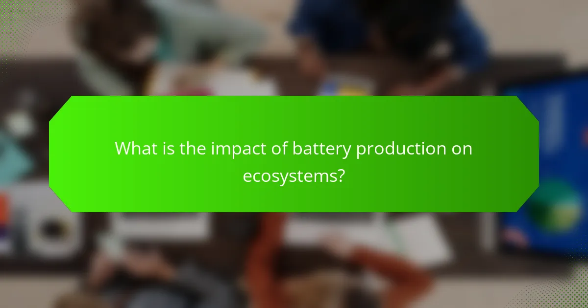 What is the impact of battery production on ecosystems?