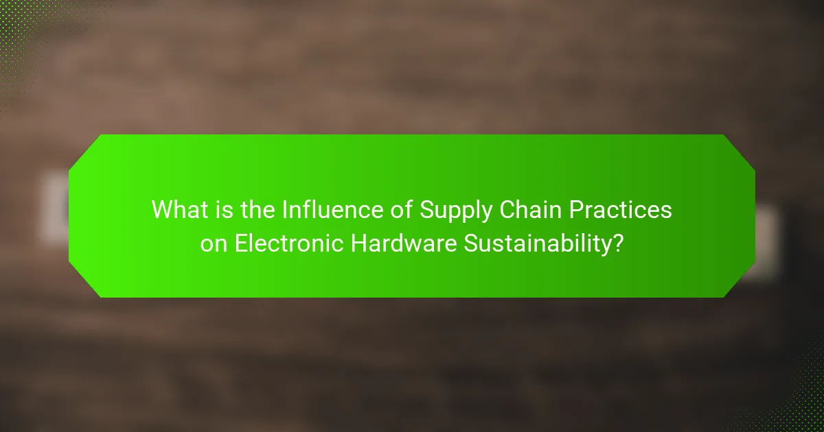 What is the Influence of Supply Chain Practices on Electronic Hardware Sustainability?