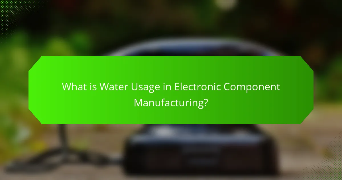 What is Water Usage in Electronic Component Manufacturing?
