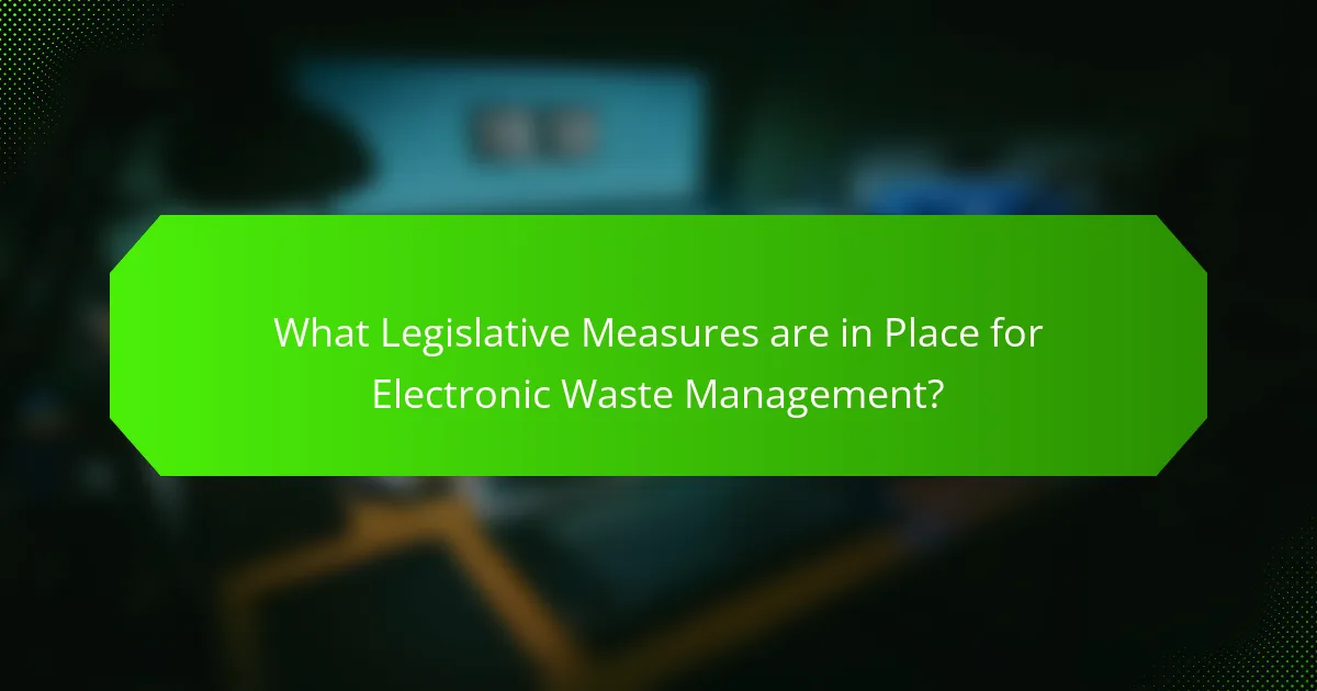 What Legislative Measures are in Place for Electronic Waste Management?