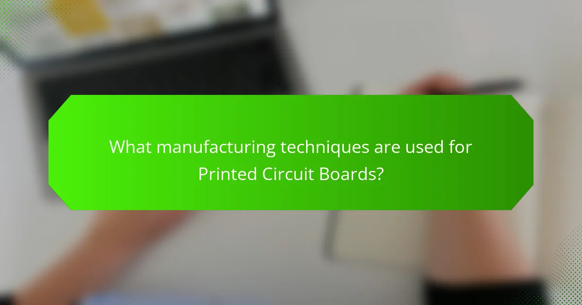 What manufacturing techniques are used for Printed Circuit Boards?
