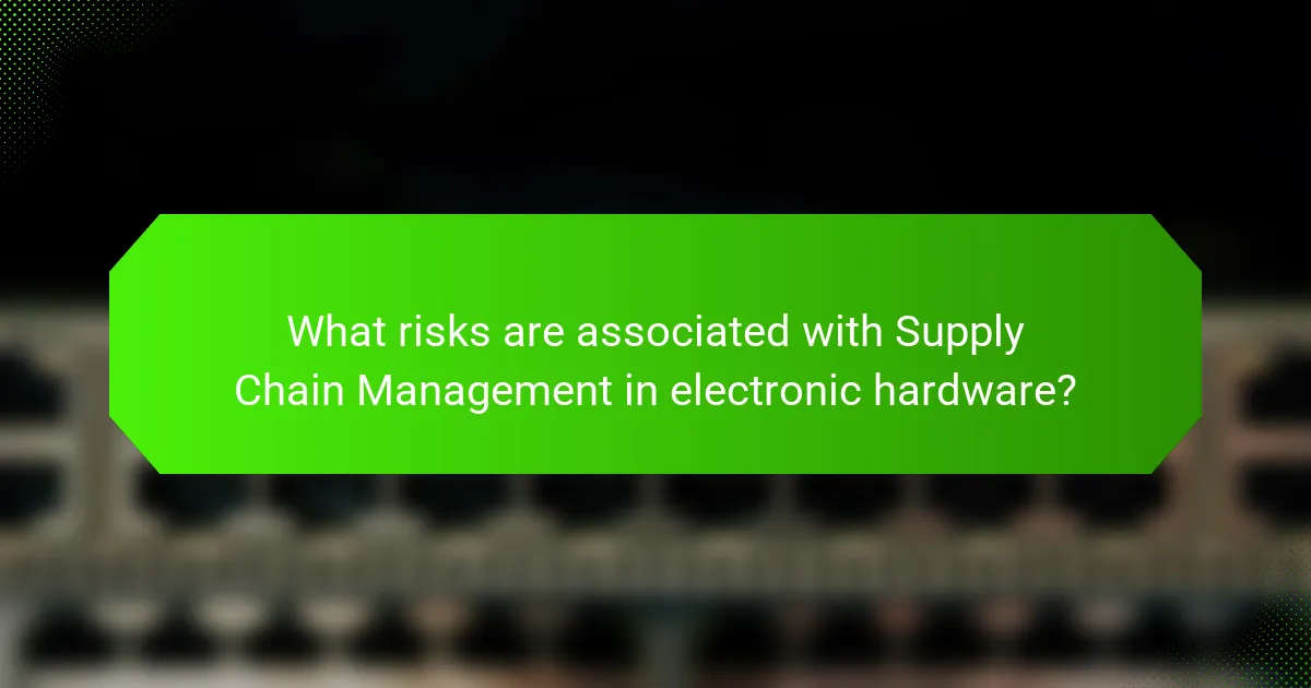 What risks are associated with Supply Chain Management in electronic hardware?
